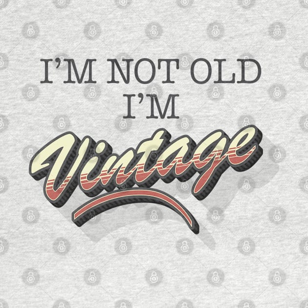 I'm Not Old, I'm Vintage by TipsyCurator